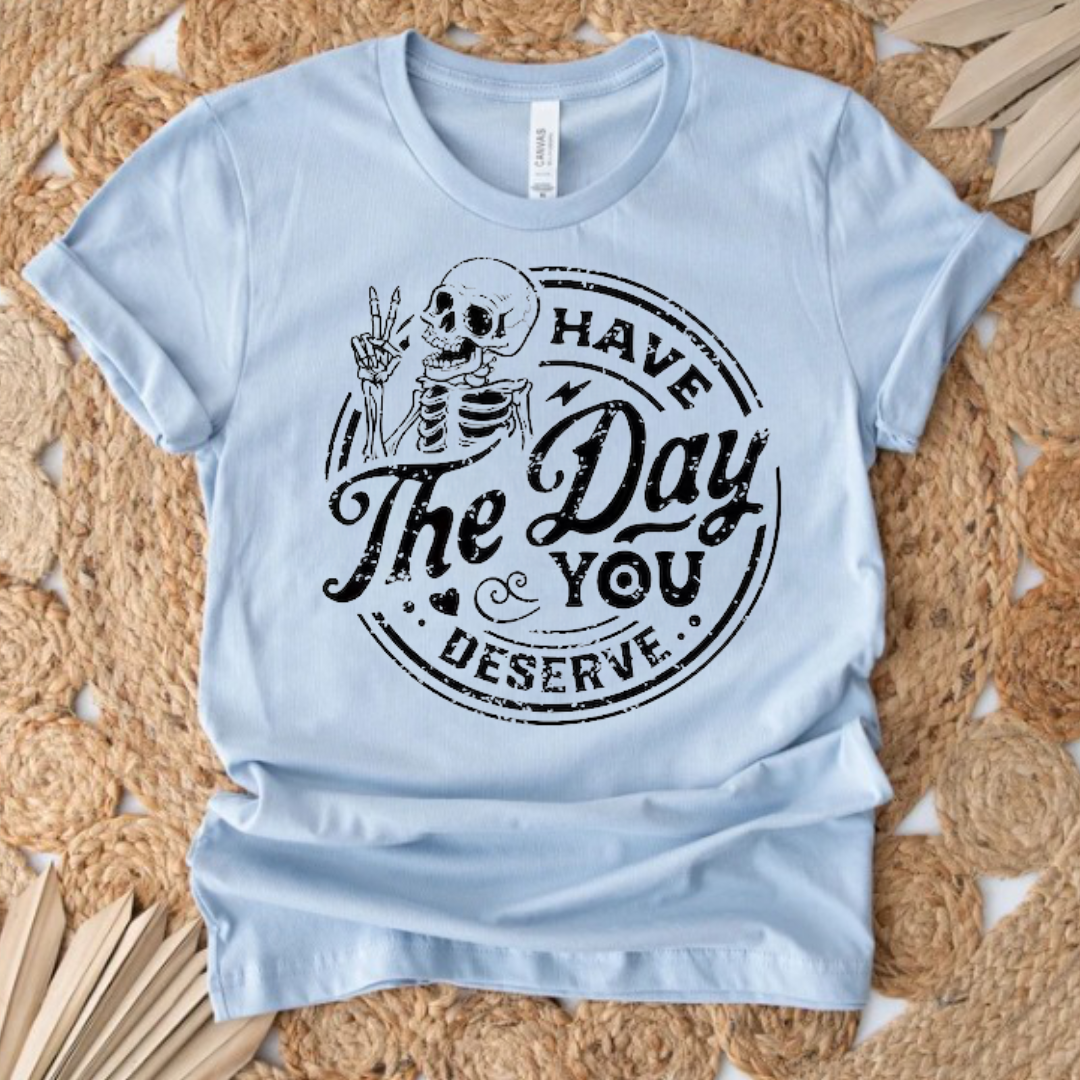 Day You Deserve T-Shirt Ethical Earth Store