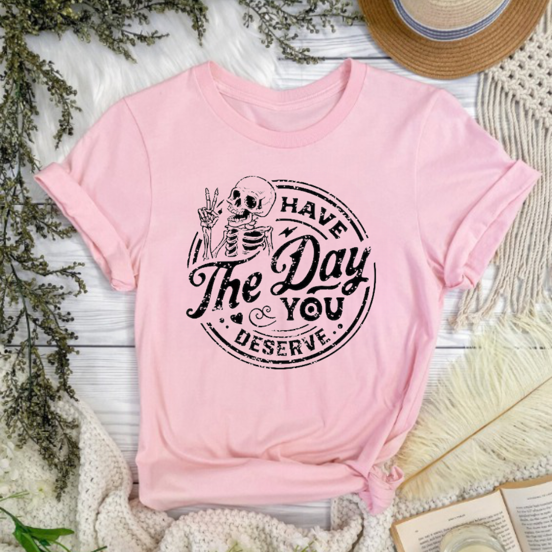 Day You Deserve T-Shirt Ethical Earth Store
