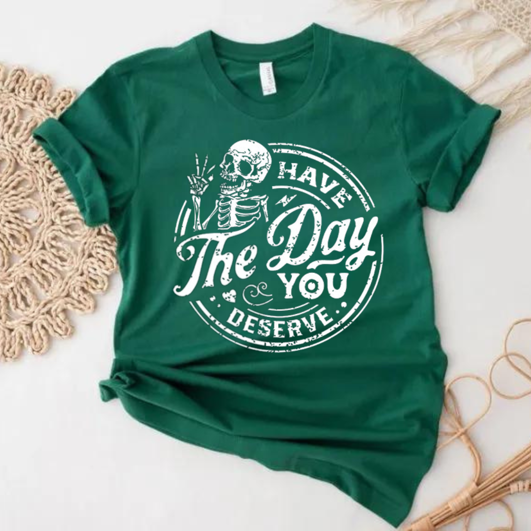 Day You Deserve T-Shirt