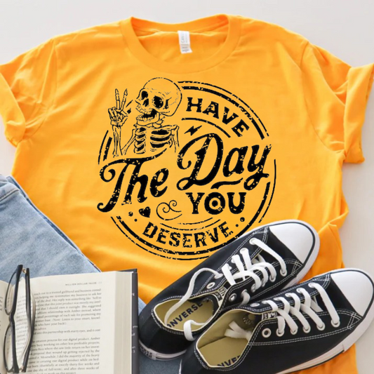 Day You Deserve T-Shirt