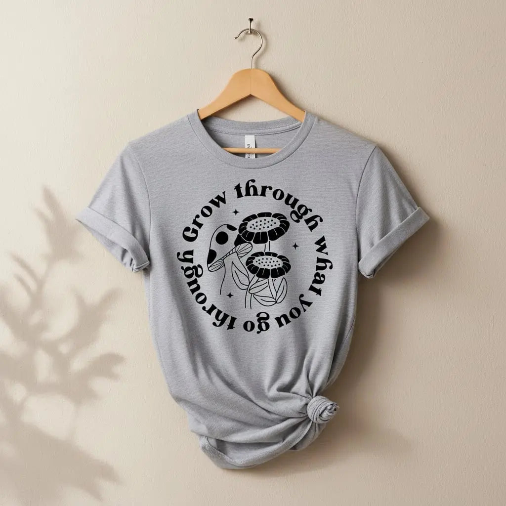 Grow Through What You Go Through T-Shirt Ethical Earth Store