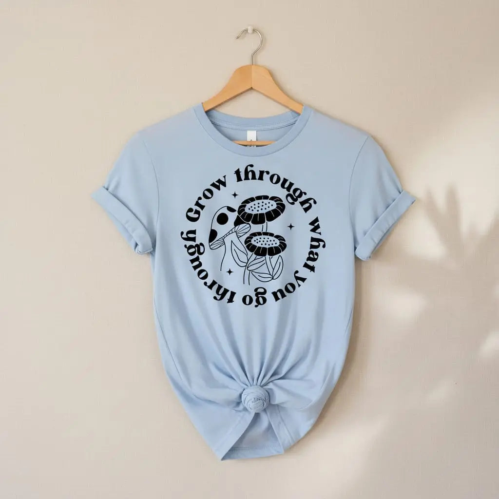 Grow Through What You Go Through T-Shirt Ethical Earth Store