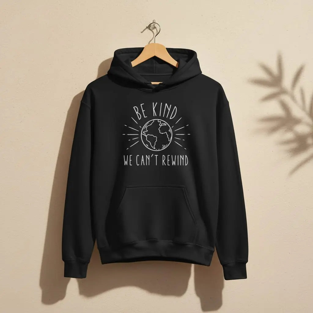 Be Kind We Can't Rewind Hoodie Ethical Earth Store