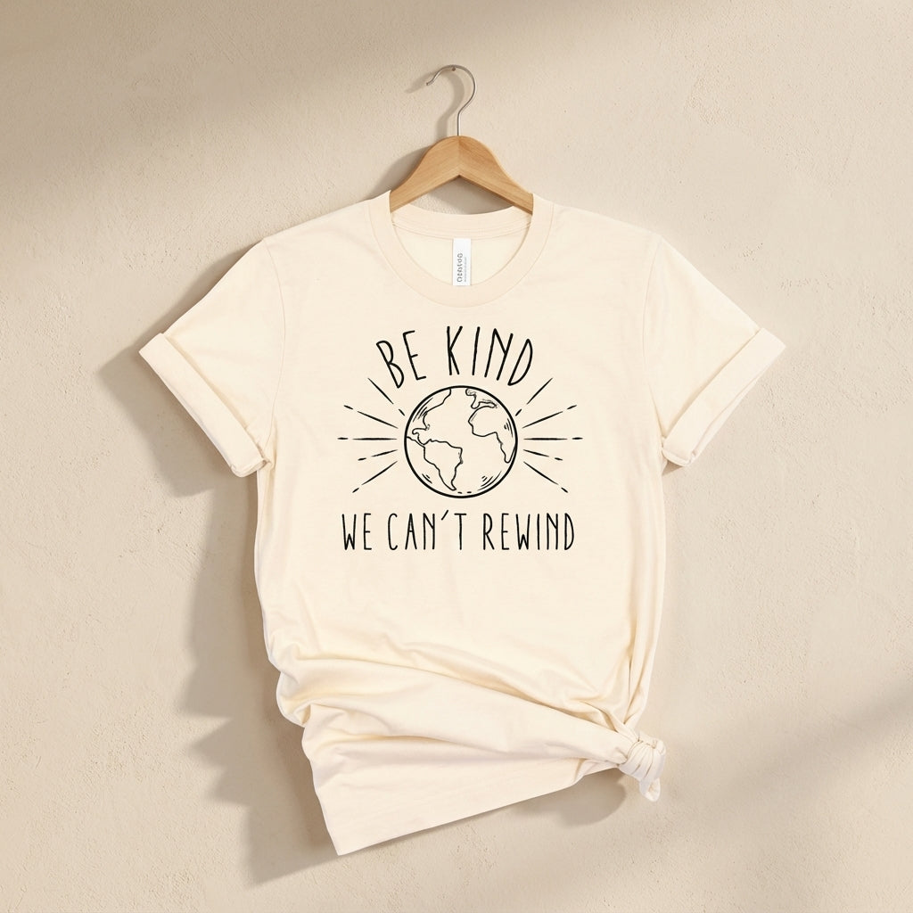 Be Kind We Can't Rewind T-Shirt Ethical Earth Store